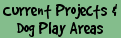 Current Projects & Dog Play Areas